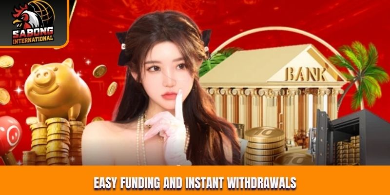 Easy funding and instant withdrawals