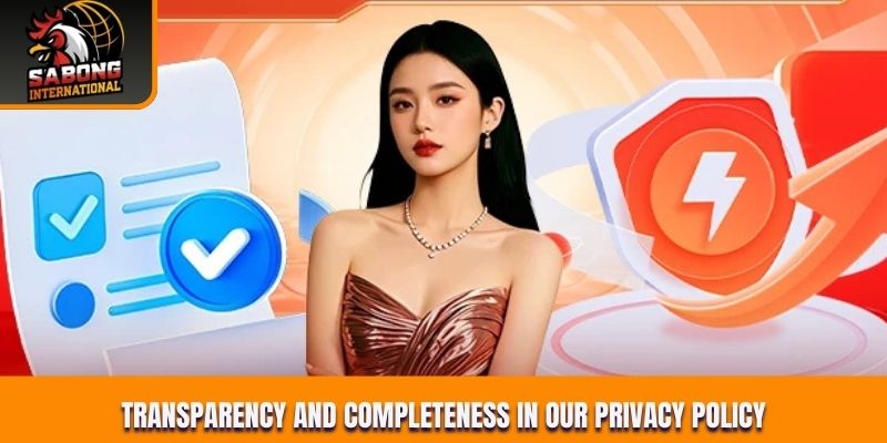 Transparency and completeness in our privacy policy